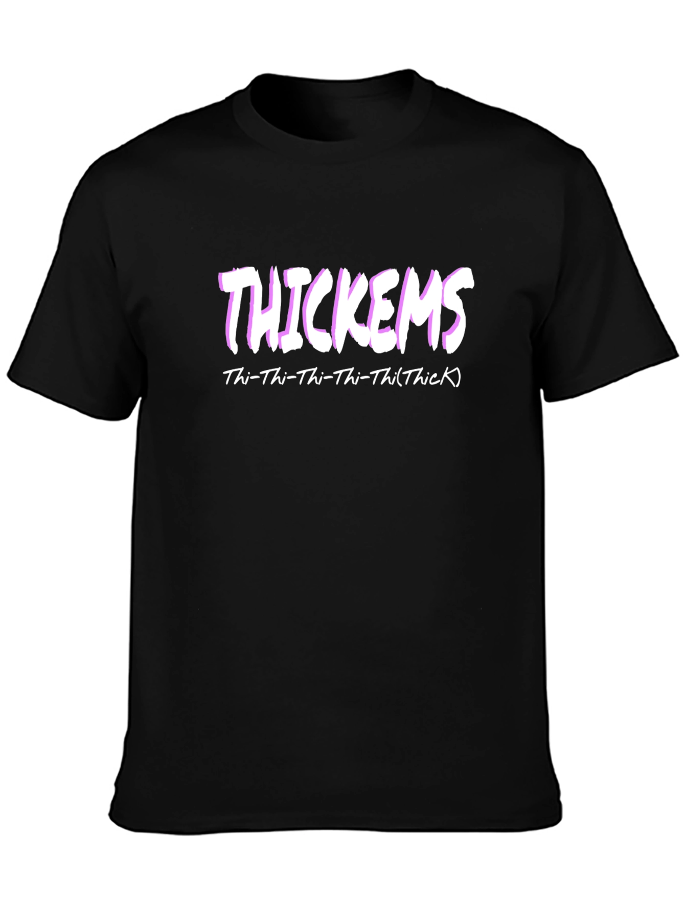 Thickems Graphic T-Shirt - Thi-Thi-Thi-Thi(Thick)