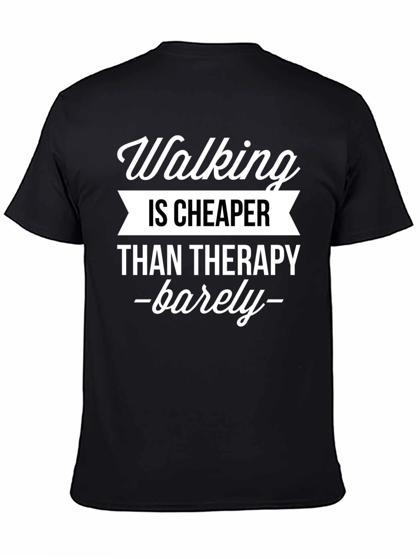 Walking is Cheaper Than Therapy T-Shirt