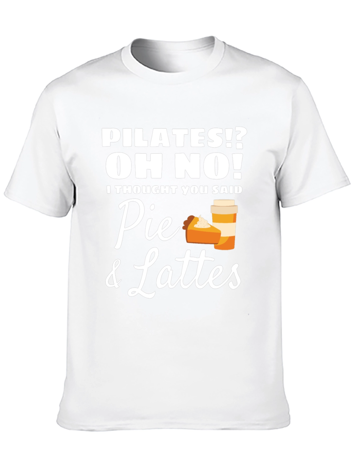 Pilates? Oh No! Pie & Lattes T-Shirt