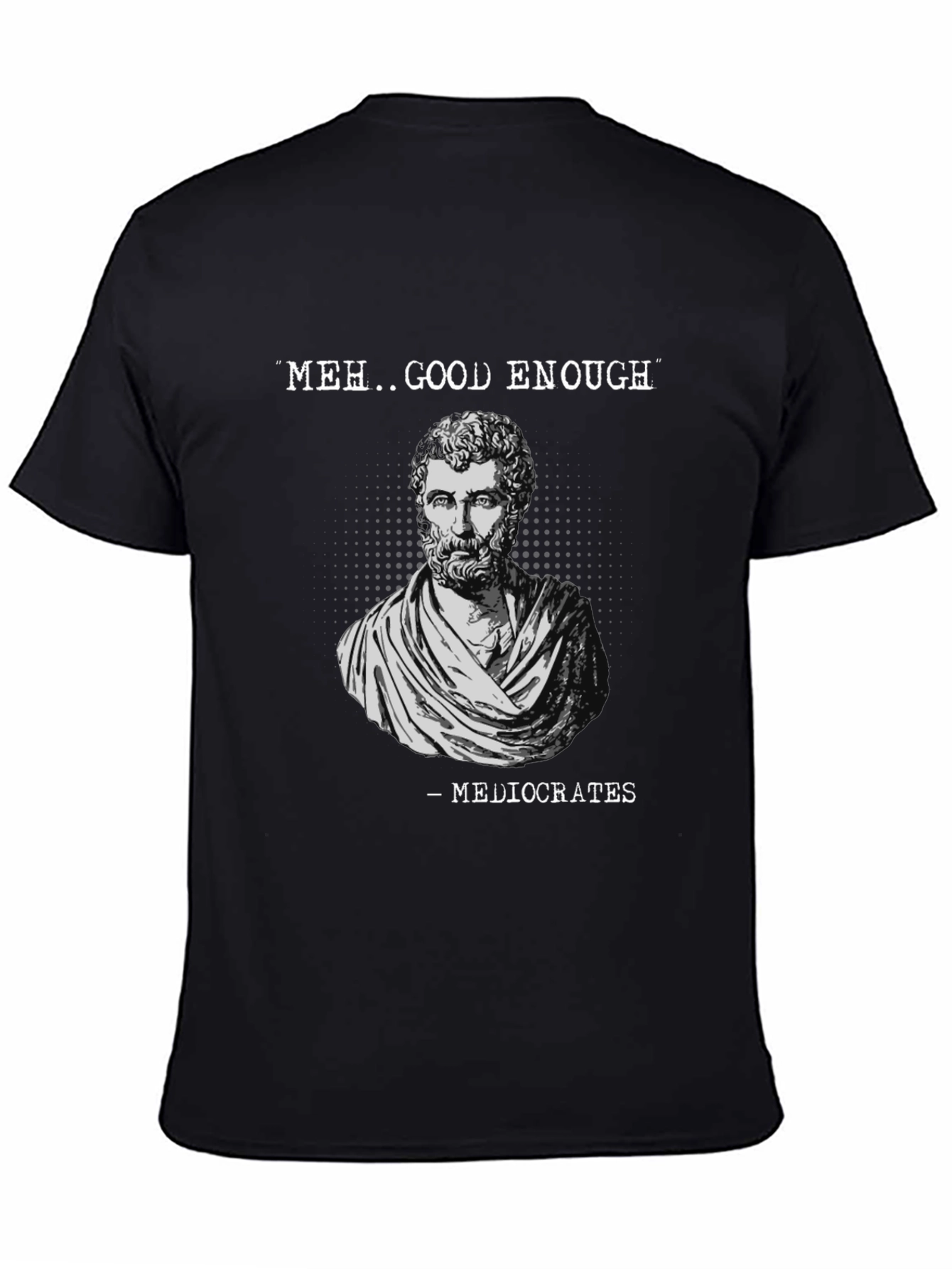 Meh Good Enough - Mediocrates Mens T-Shirt