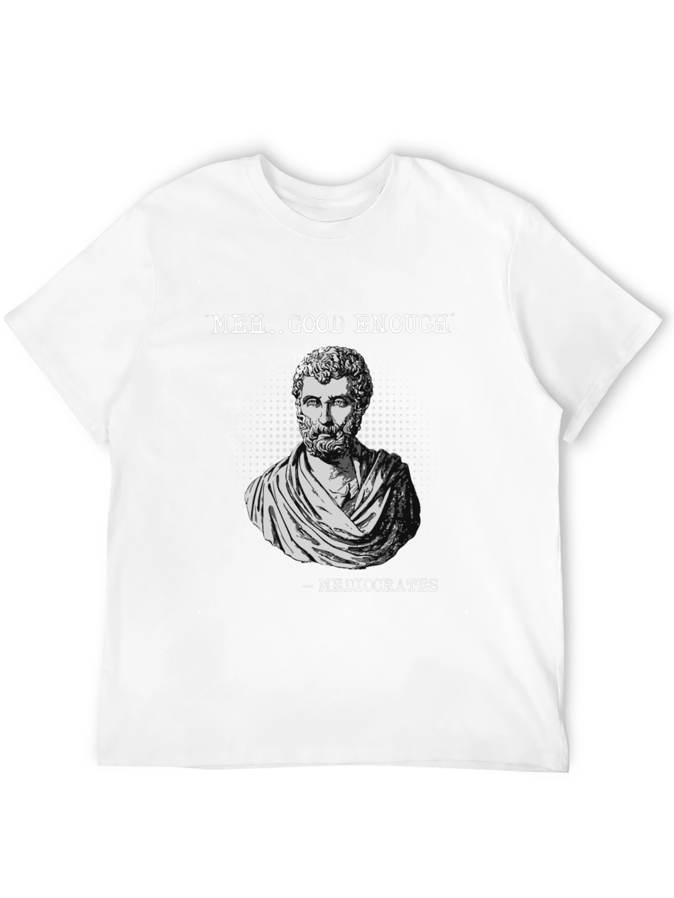 Meh Good Enough - Mediocrates Mens T-Shirt
