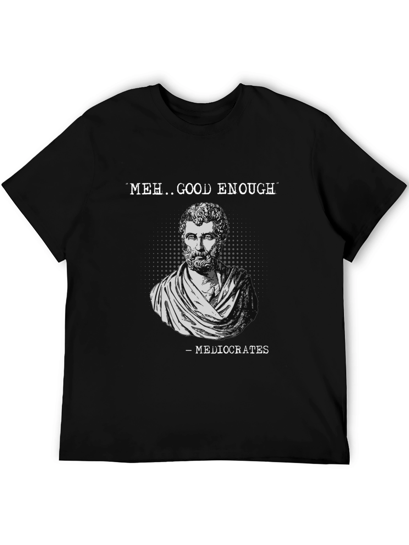 Meh Good Enough - Mediocrates Mens T-Shirt