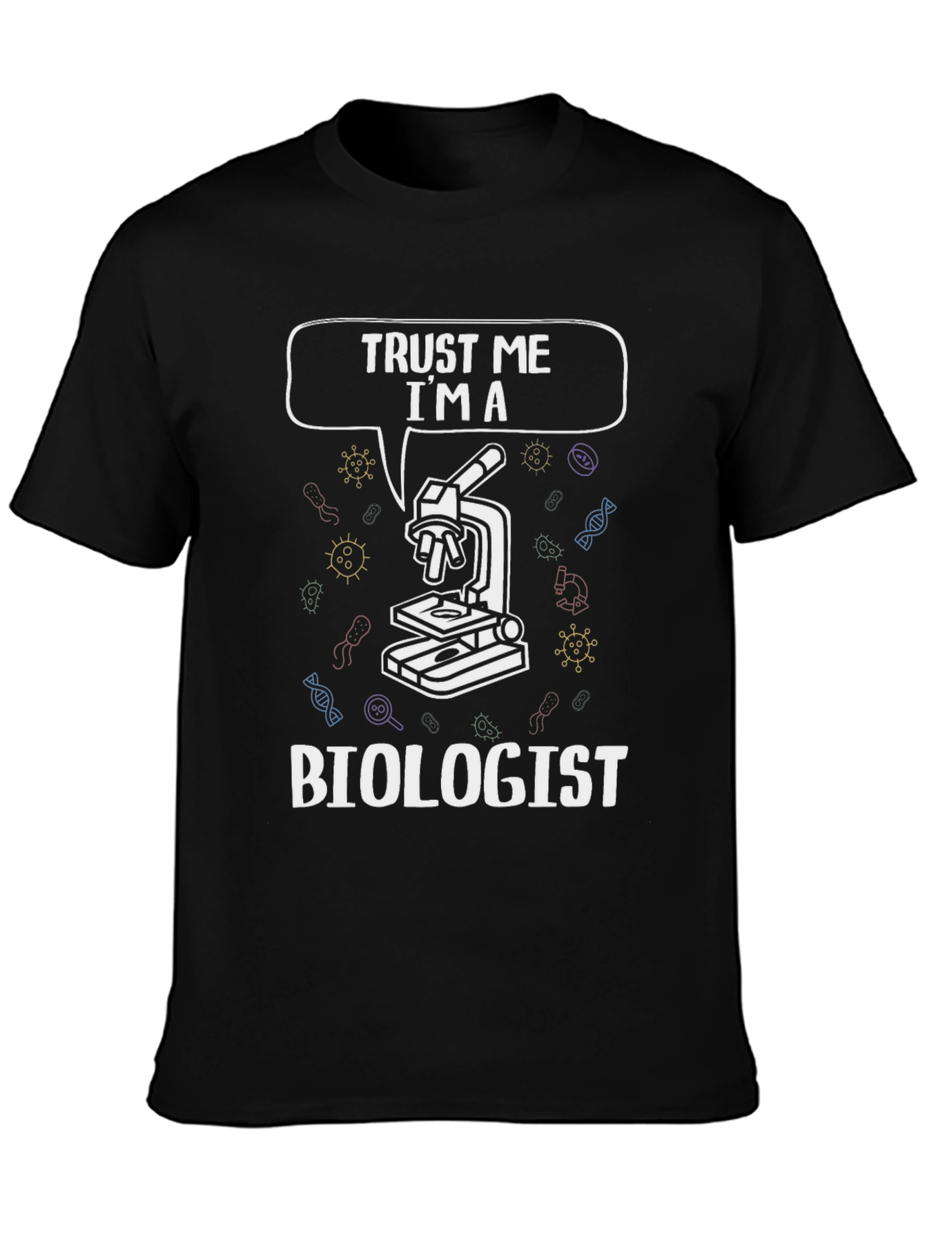 Trust Me Im A Biologist T-Shirt
