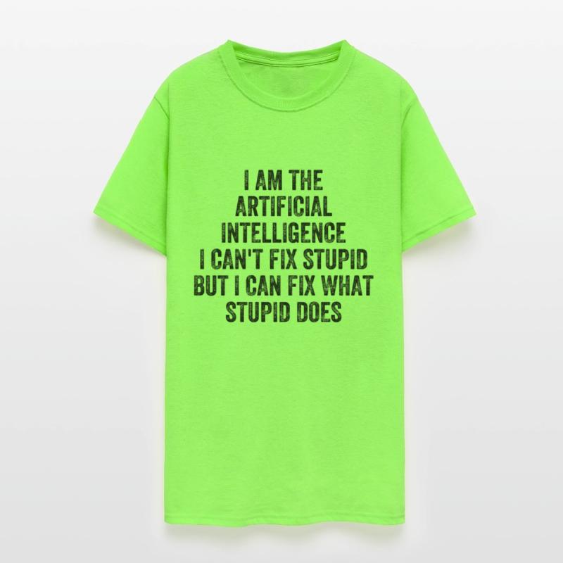 I Am The Artificial Intelligence I Can't Fix Stupi
