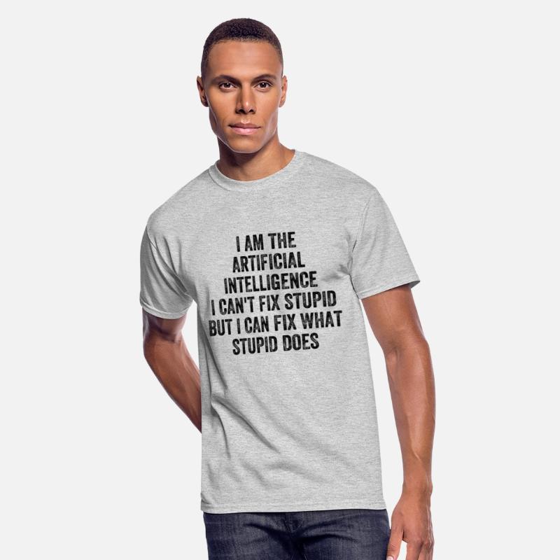I Am The Artificial Intelligence I Can't Fix Stupi