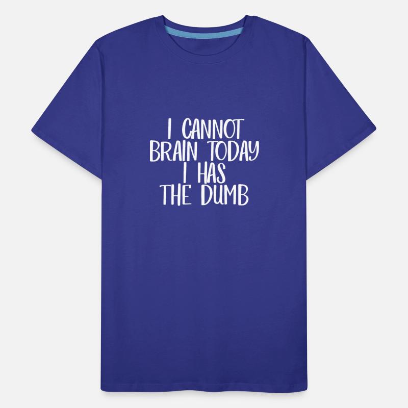 I Cannot Brain Today I Has The Dumb