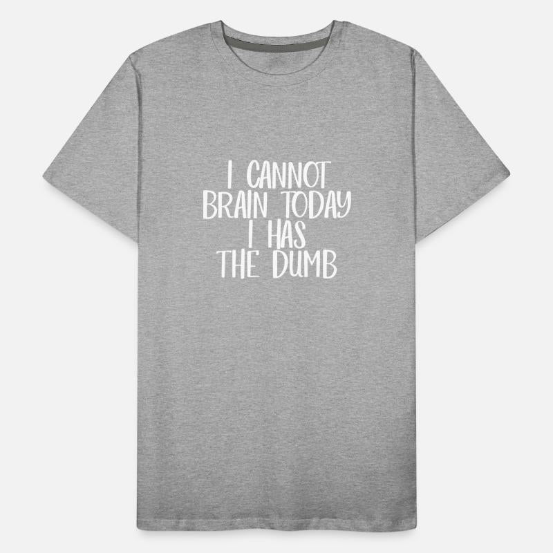 I Cannot Brain Today I Has The Dumb