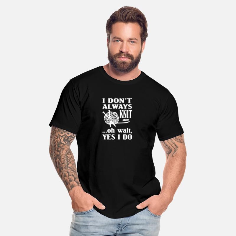 I Don't Always Knitting
