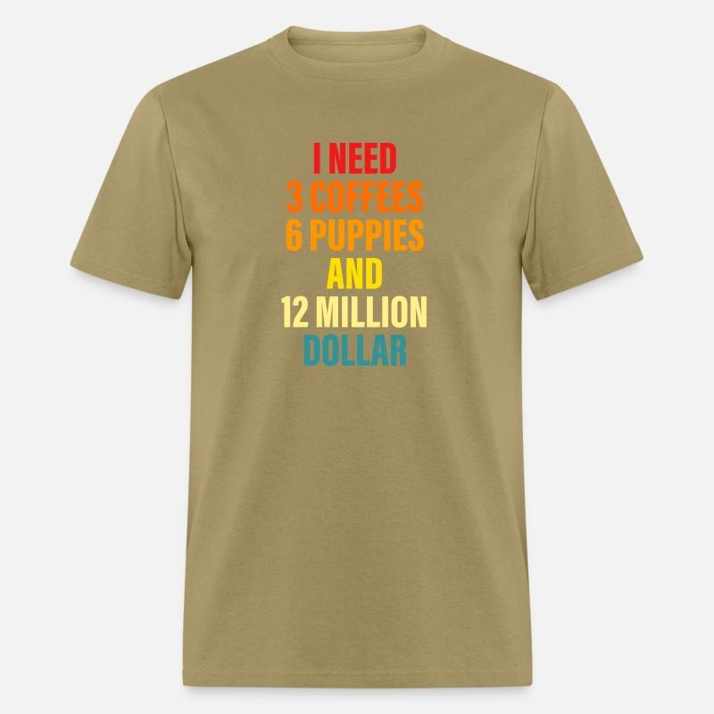 I Need 3 Coffees 6 Puppies And 12 Million Dollar