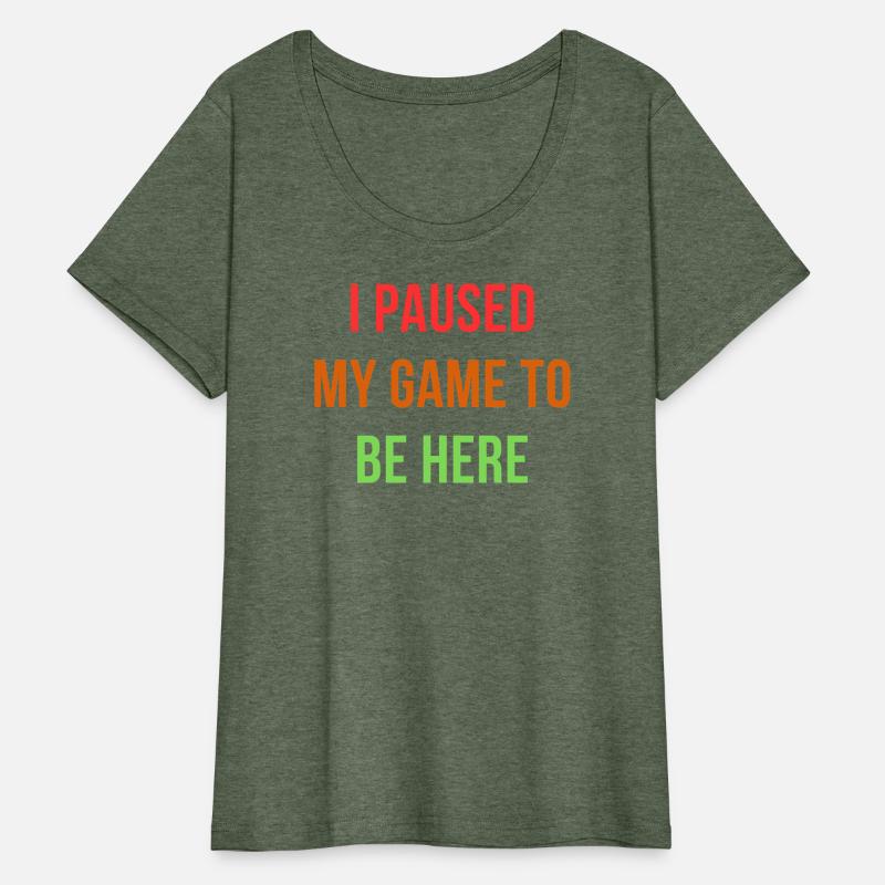 I Paused My Game To Be Here – Funny Gamer Design