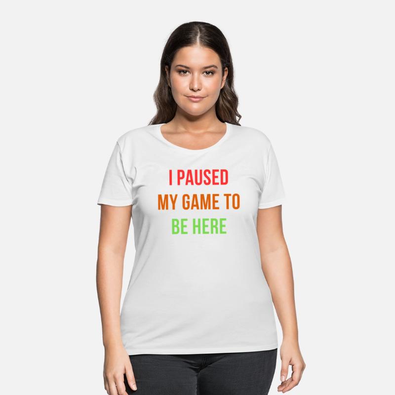 I Paused My Game To Be Here – Funny Gamer Design