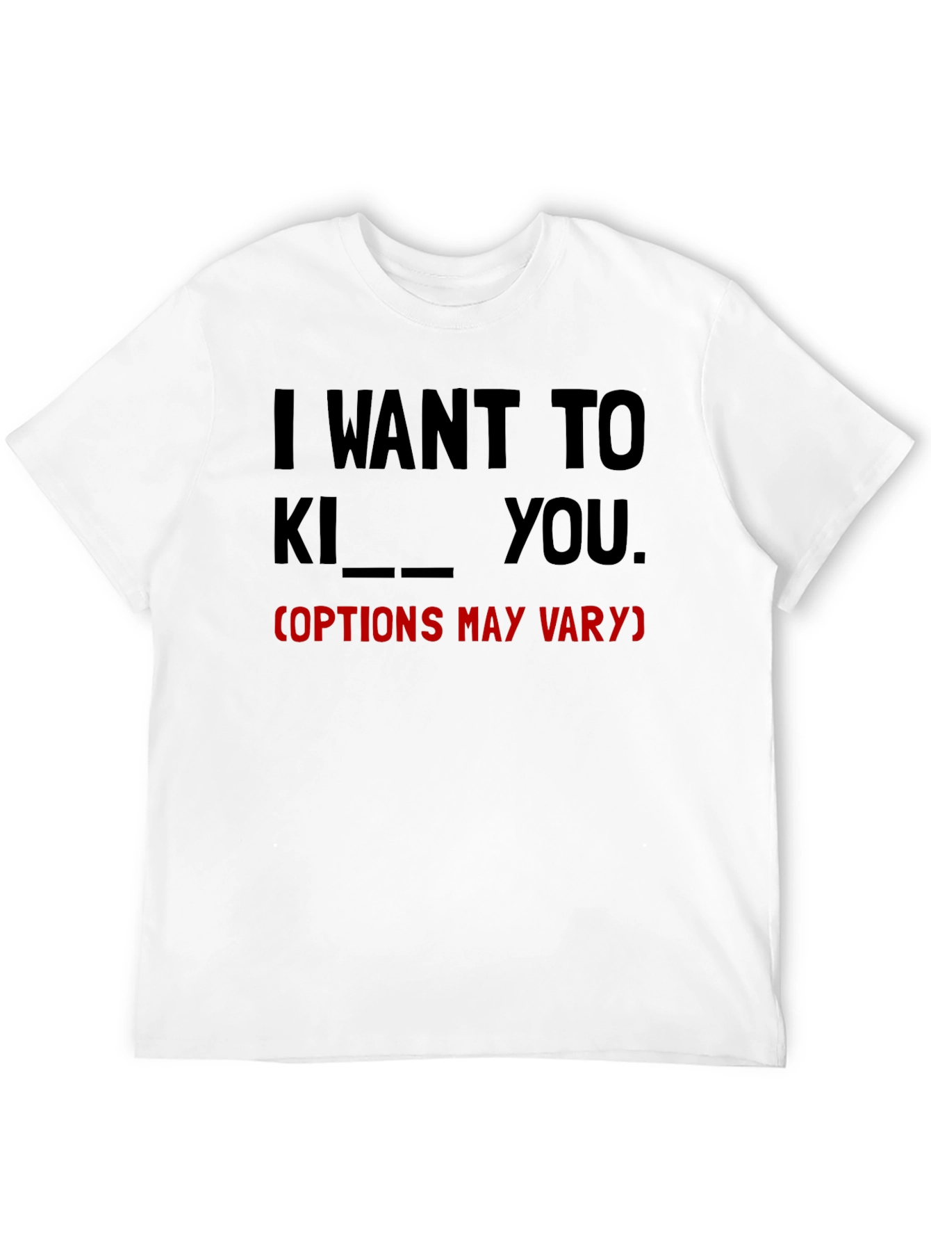 I Want To... Funny Graphic Tee