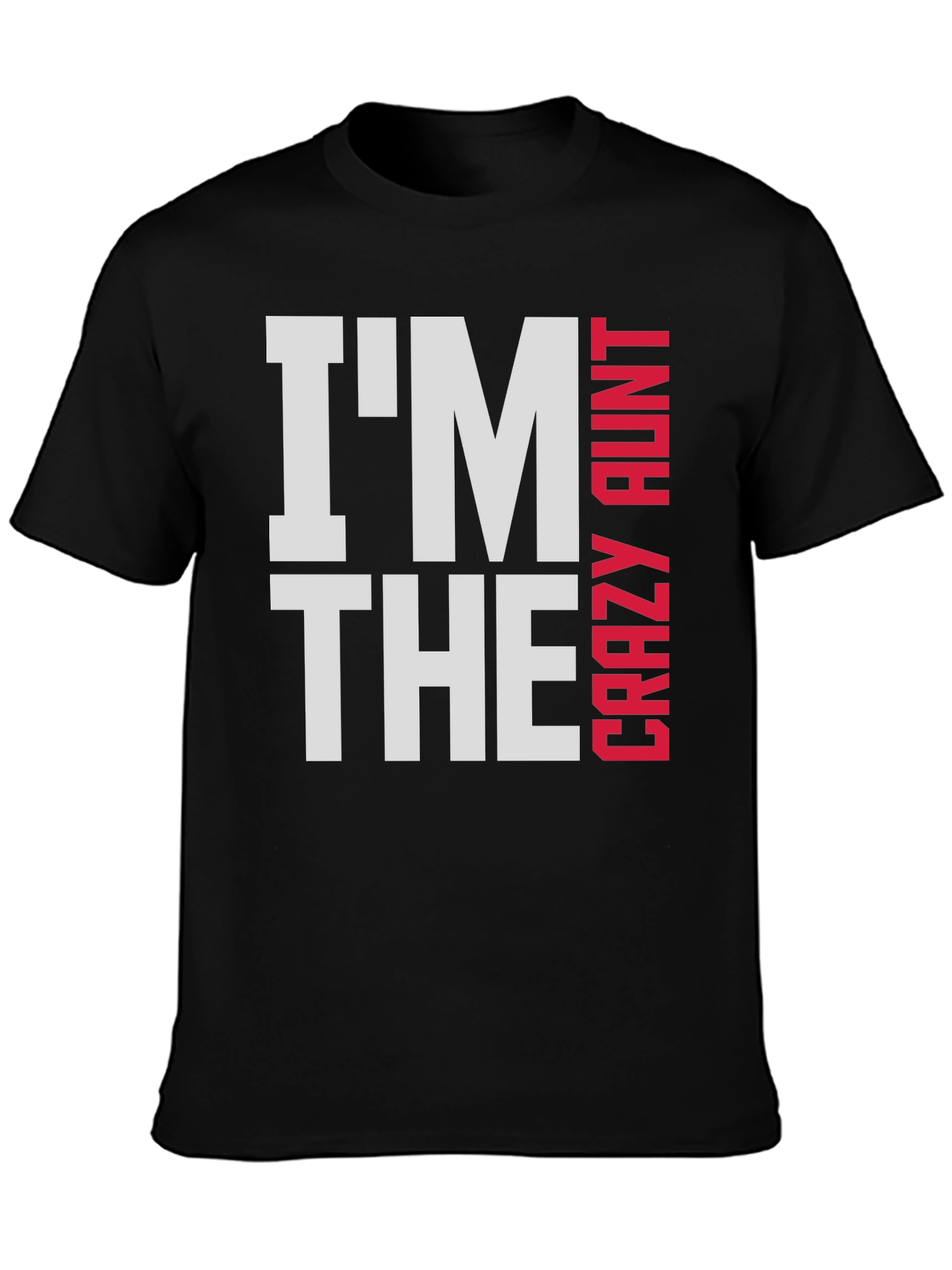 Im The Crazy Aunt T-Shirt - Fun Family Tee