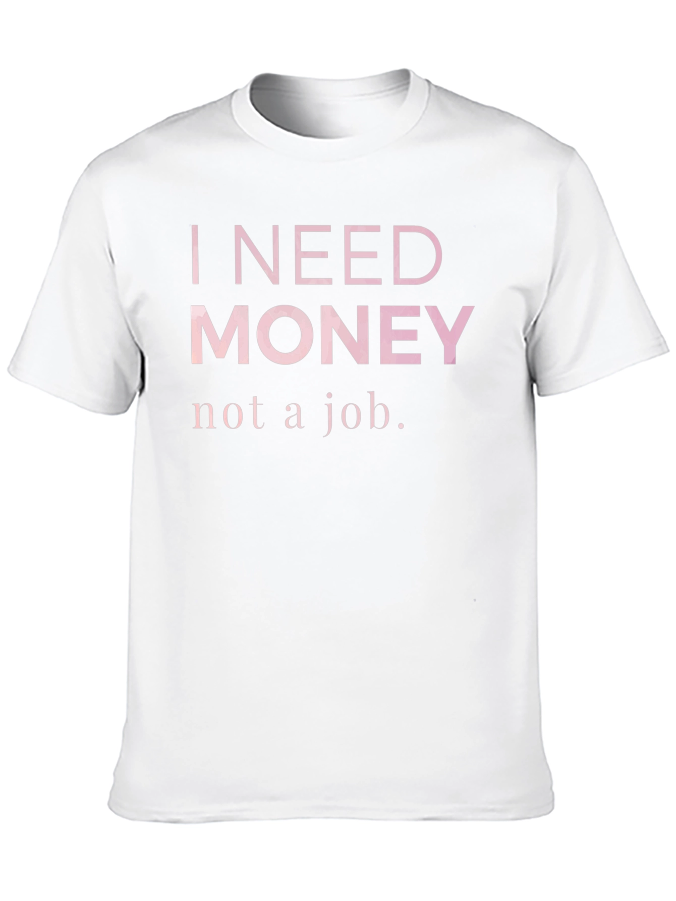 I Need Money T-Shirt - Funny Slogan Tee