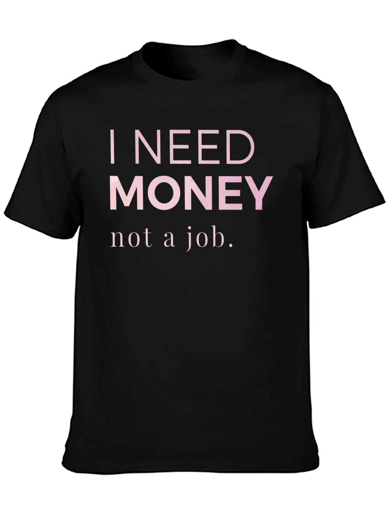 I Need Money T-Shirt - Funny Slogan Tee