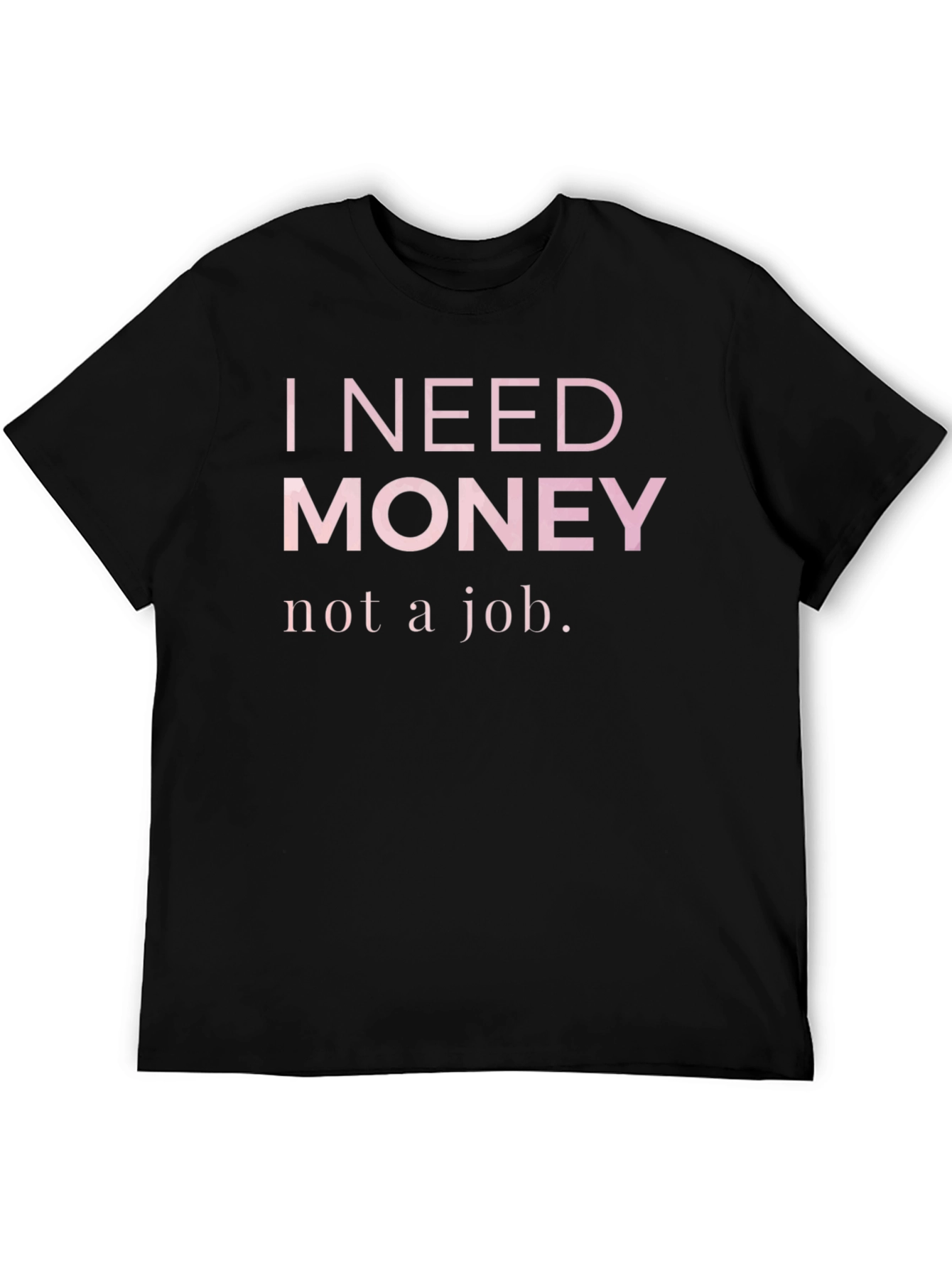 I Need Money T-Shirt - Funny Slogan Tee
