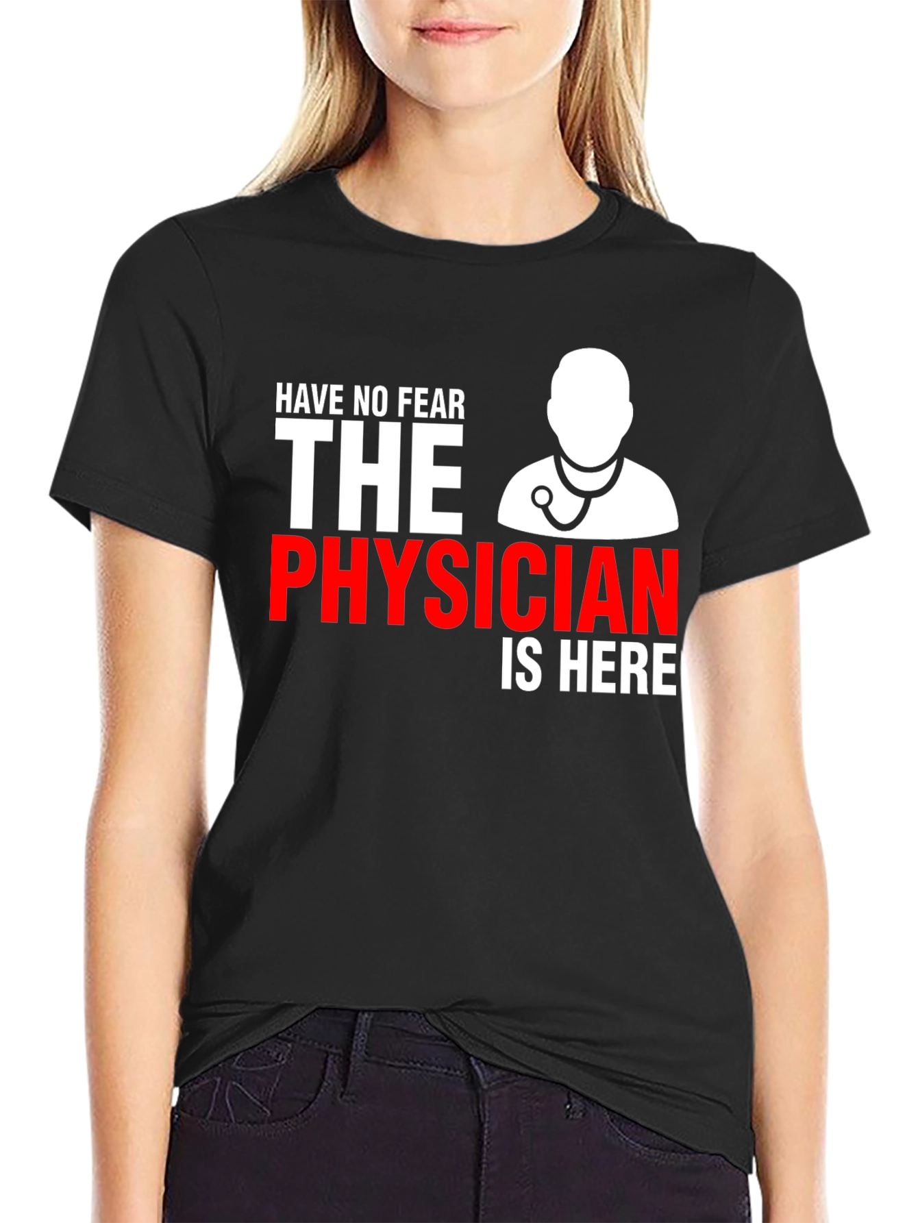 Physician T-Shirt: Have No Fear Doctor Is Here
