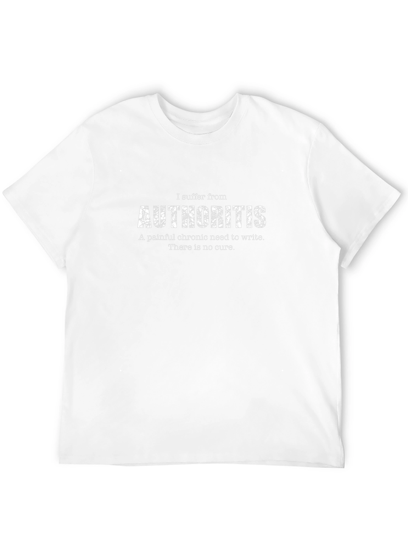 Authoritis Chronic Need to Write Novelty T-Shirt