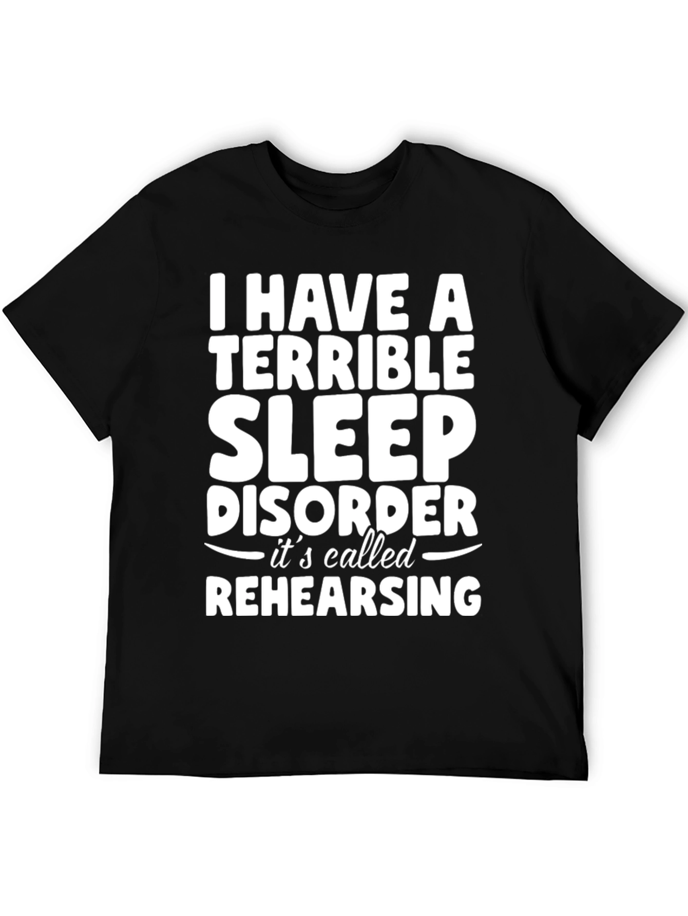Terrible Sleep Disorder Rehearsing Graphic Tee