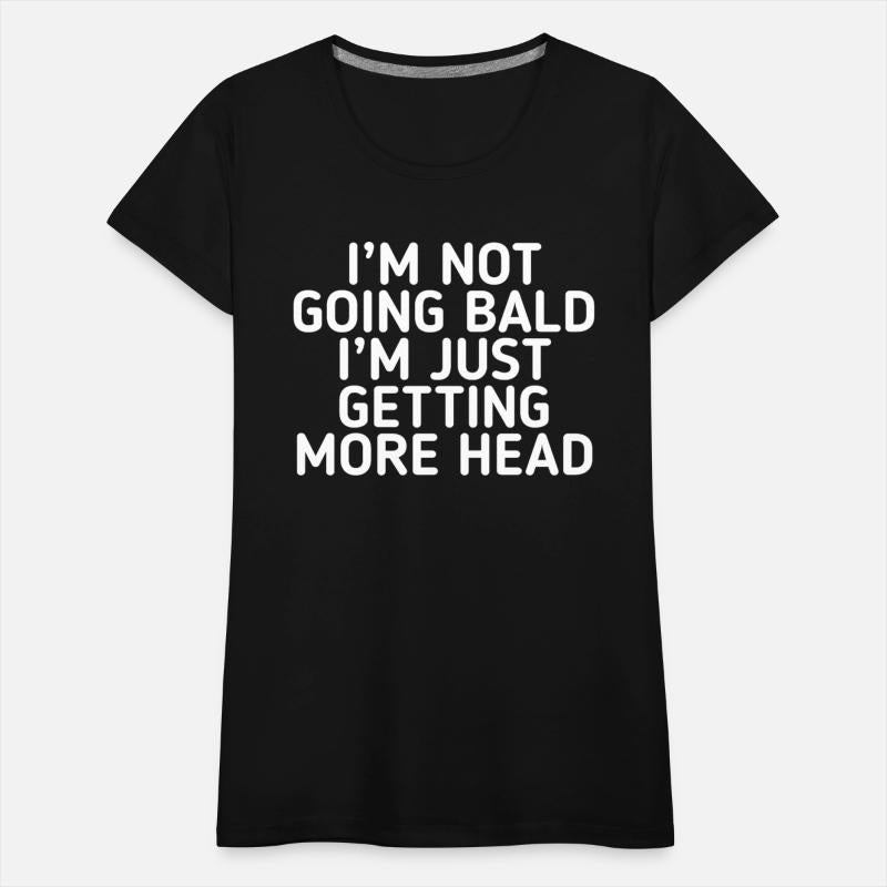 I’m Not Going Bald I’m Just Getting More Head Funn