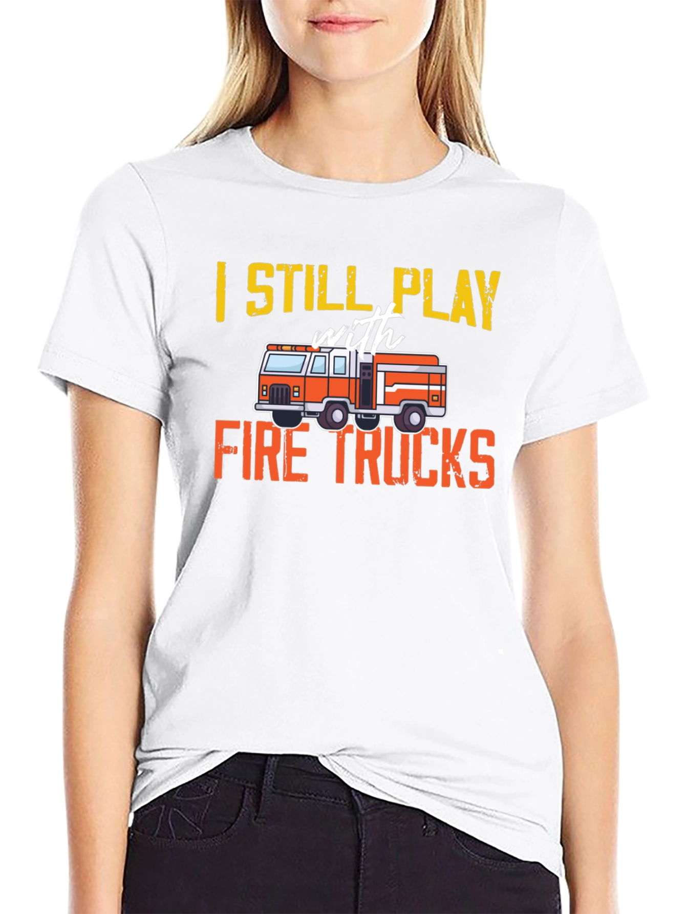 Fire Truck T-Shirt - Still Play With Fire Trucks