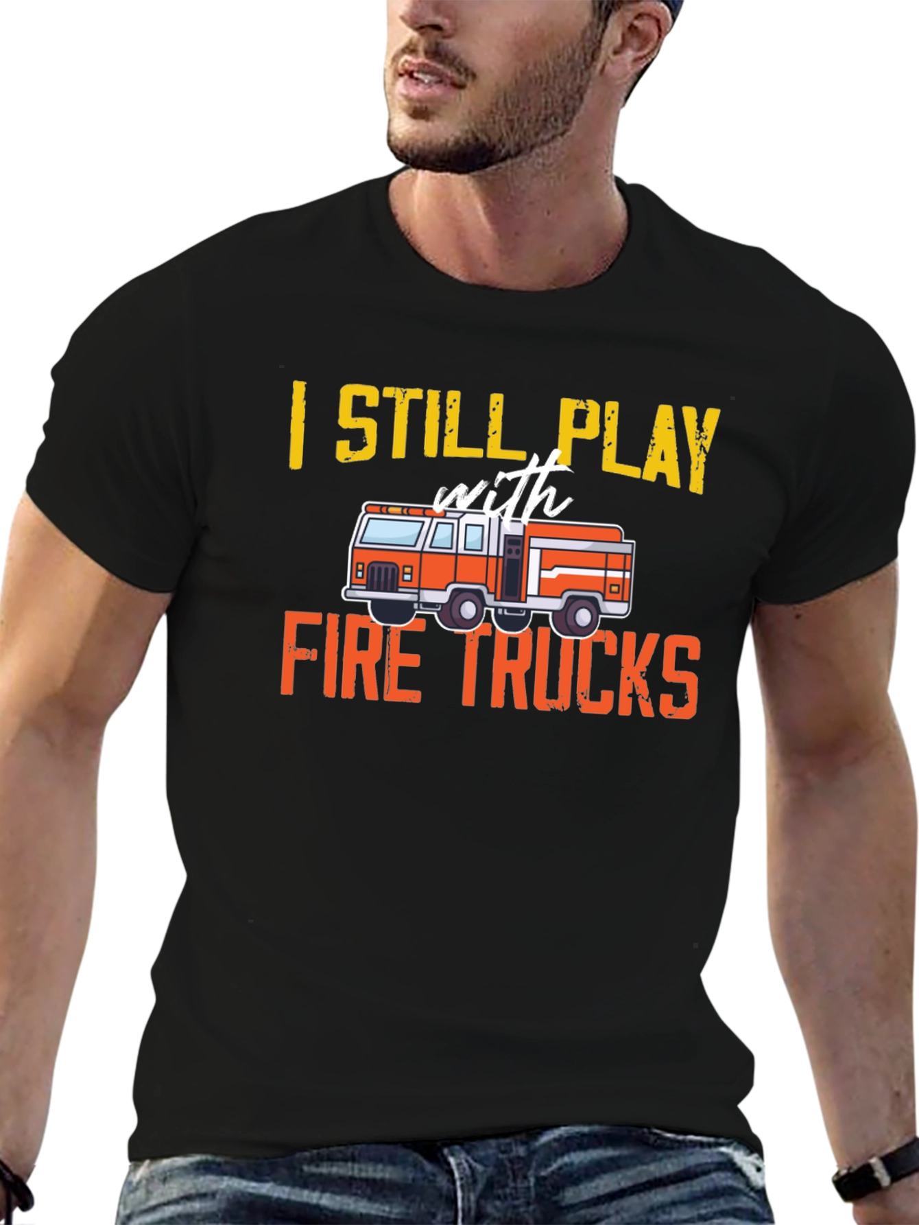 Fire Truck T-Shirt - Still Play With Fire Trucks