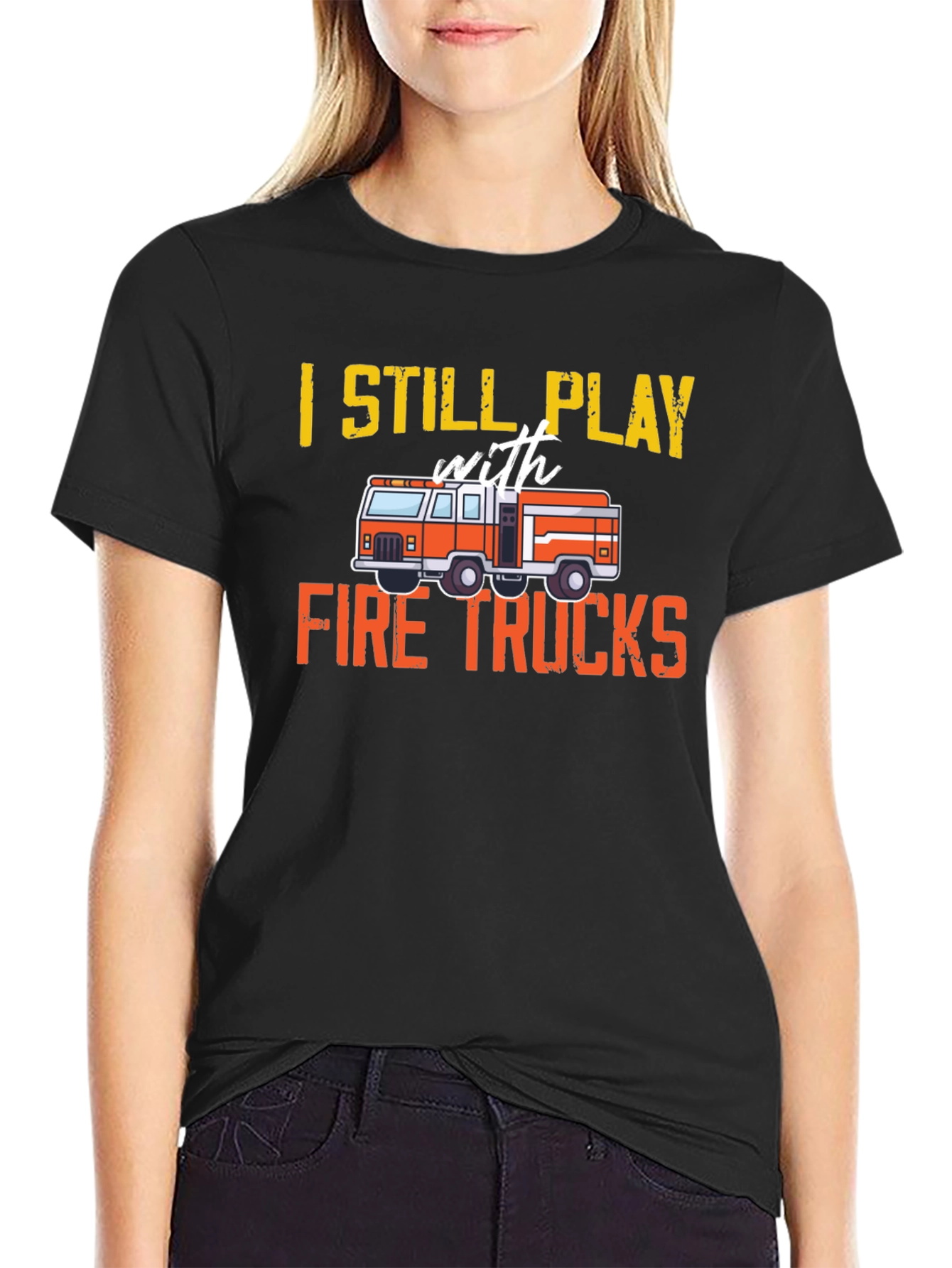 Fire Truck T-Shirt - Still Play With Fire Trucks