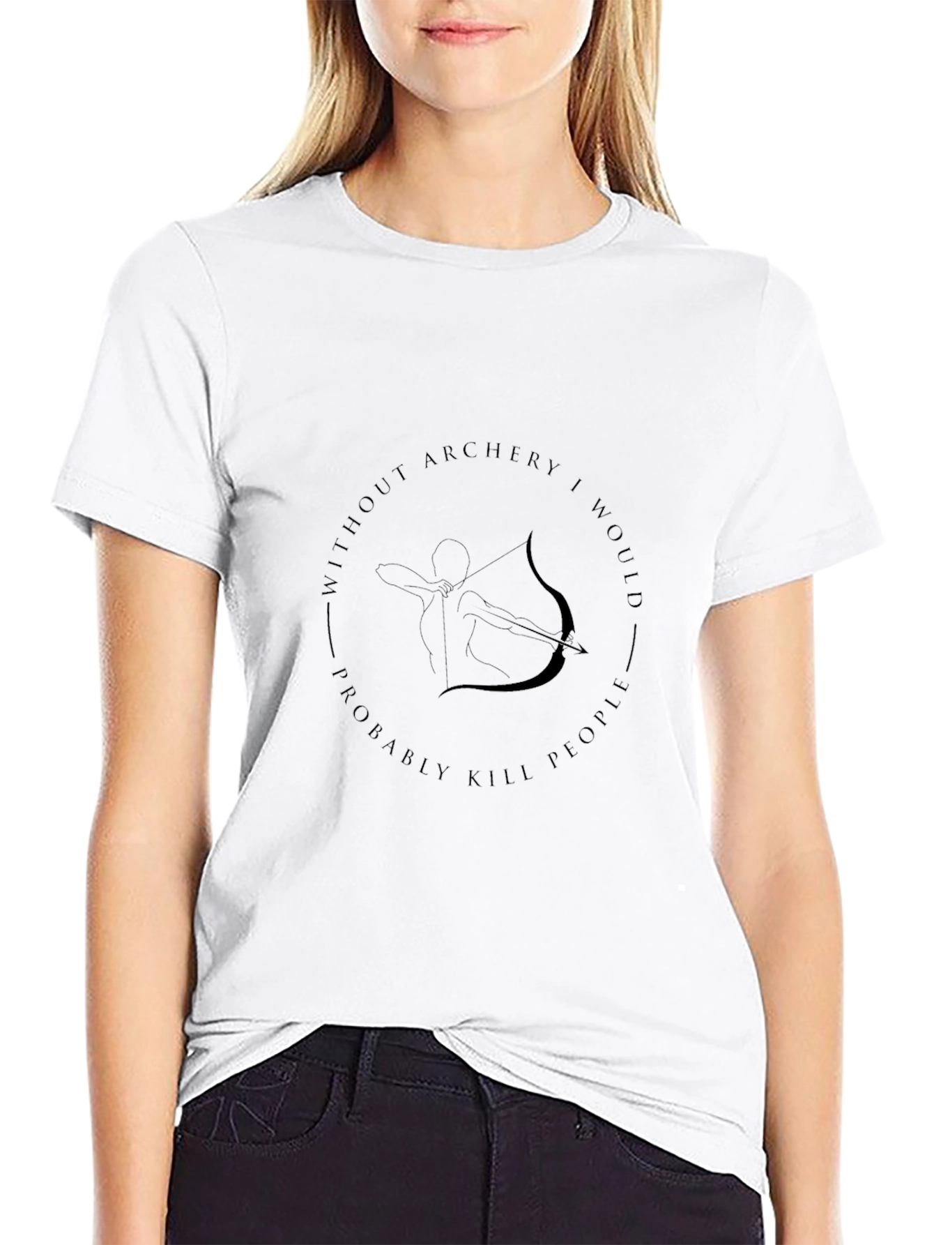Archery T-Shirt: Without Archery I Would Probably Kill People