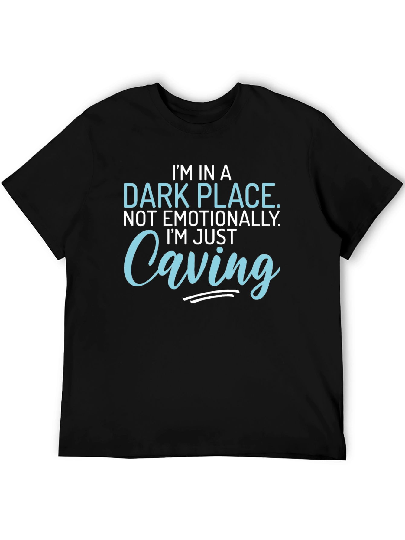 Funny Caving T-Shirt - Im in a Dark Place