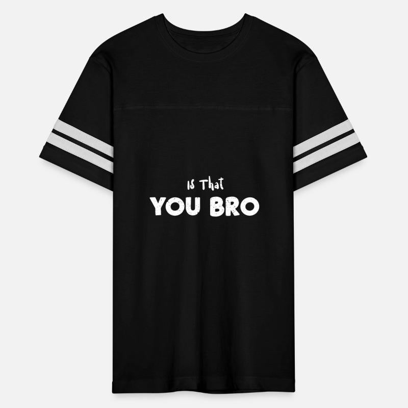 Is That You Bro - Sarcasm