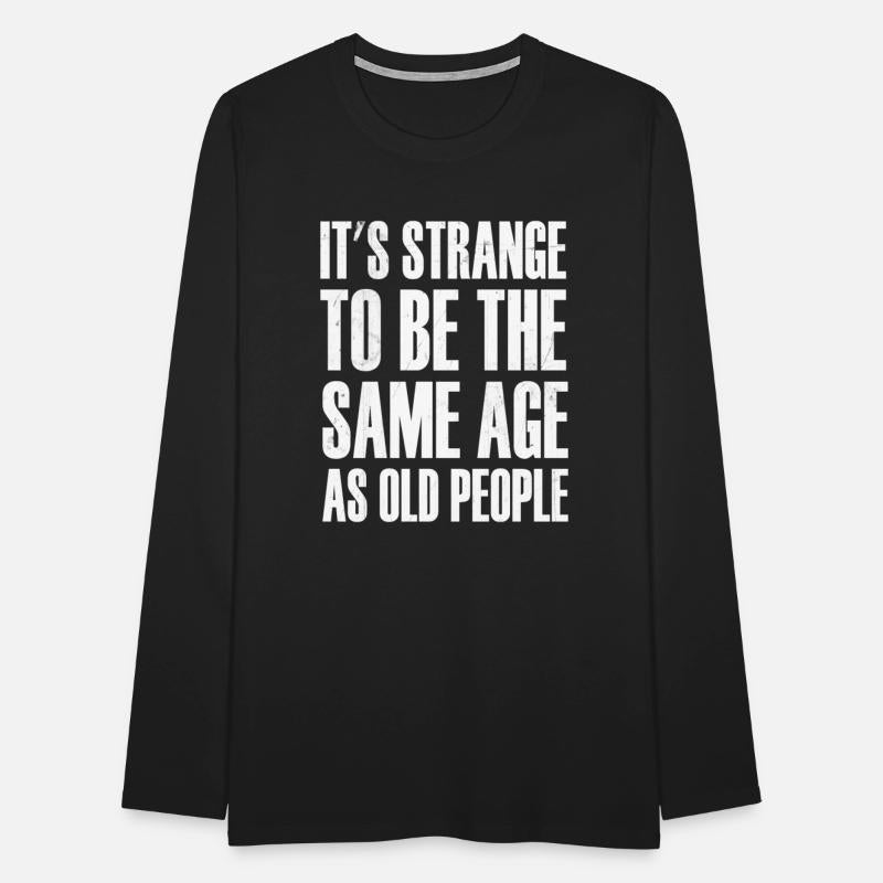 It's Strange To Be The Same Age As Old People