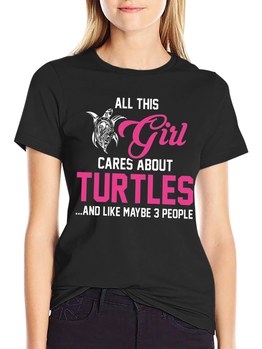 All This Girl Cares About Turtles T-Shirt