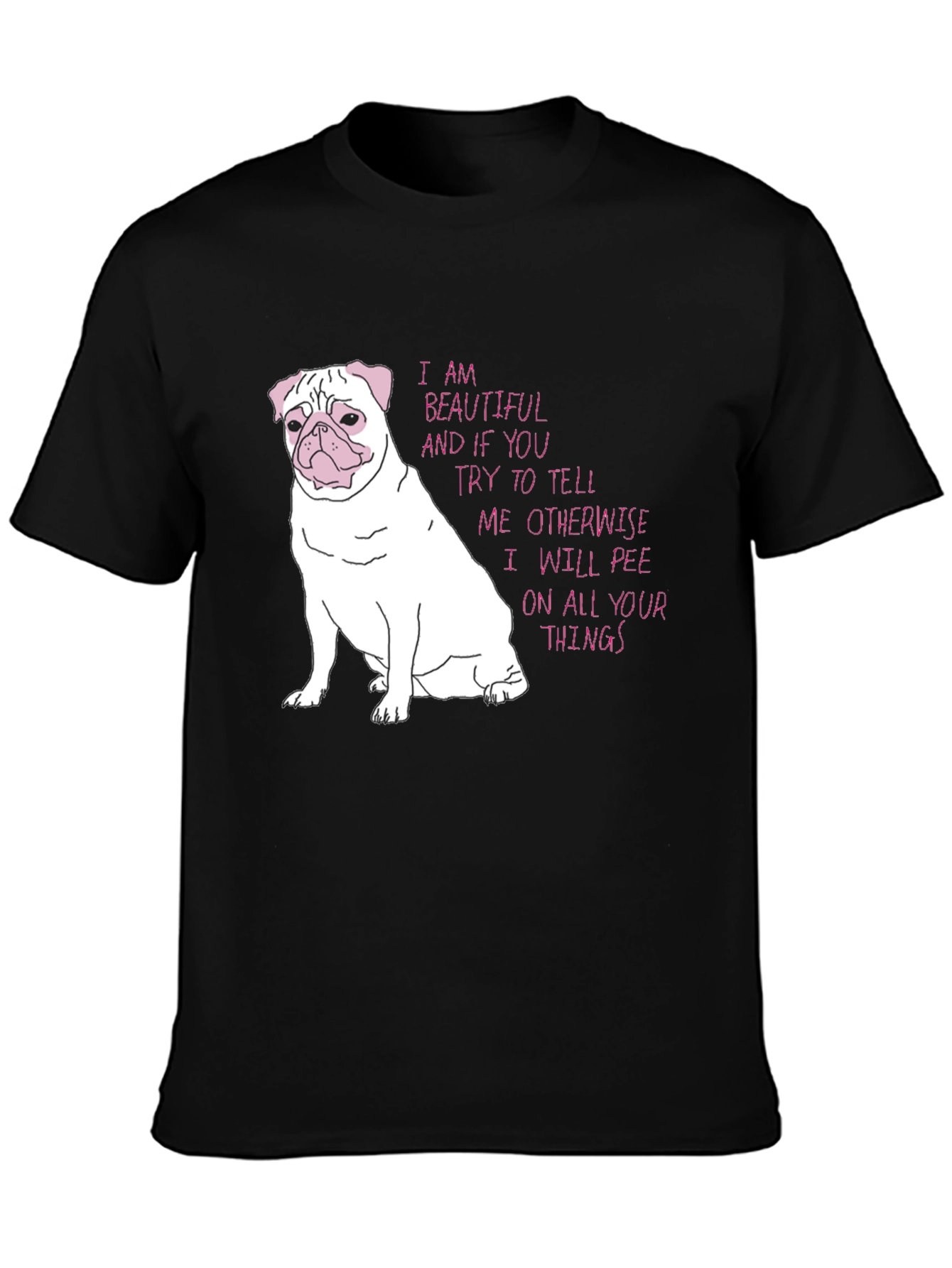 Funny Pug T-Shirt - Beautiful and Threatening!