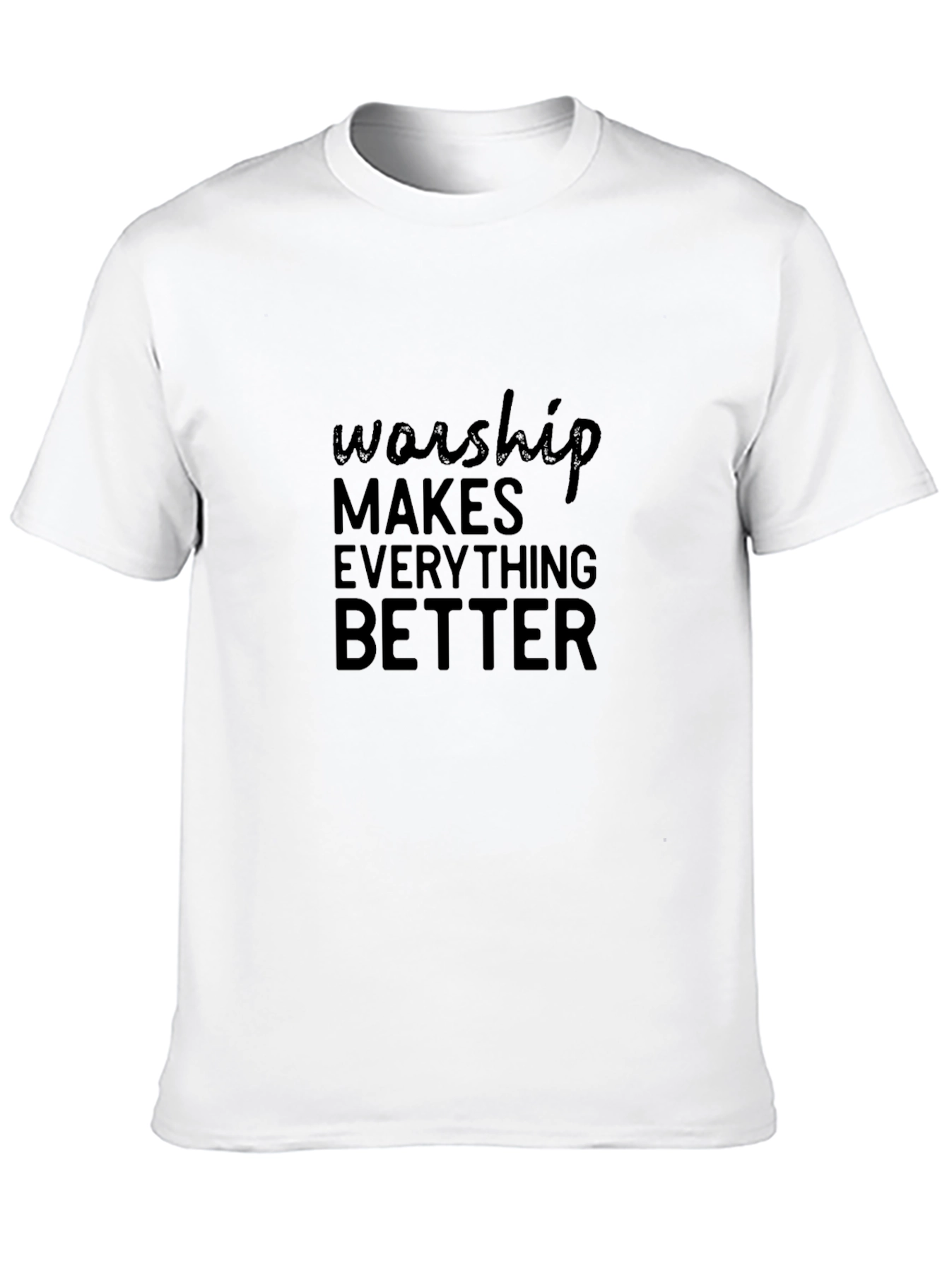 Worship Makes Everything Better T-Shirt