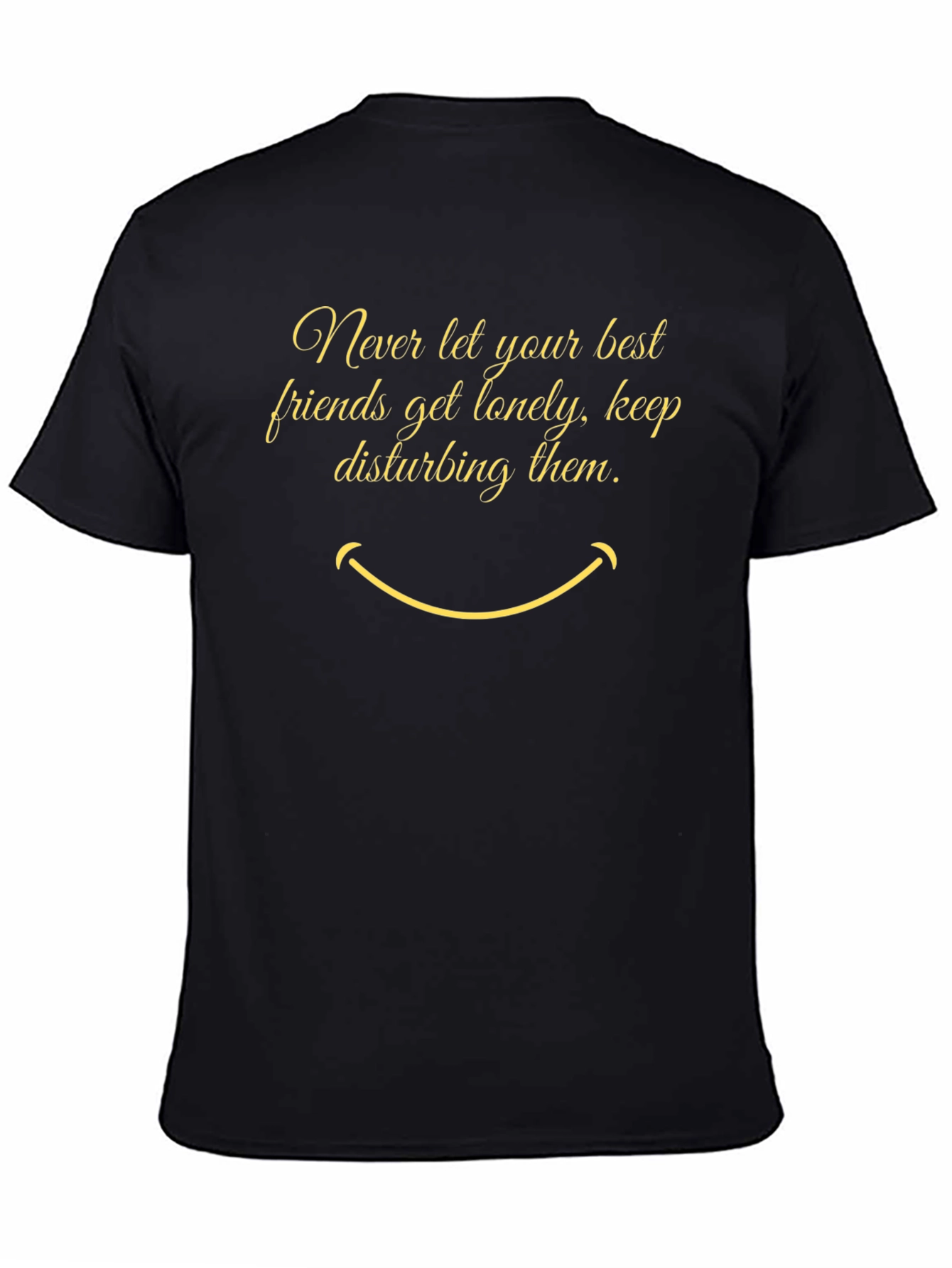 Funny Graphic Tee: Never Let Friends Get Lonely