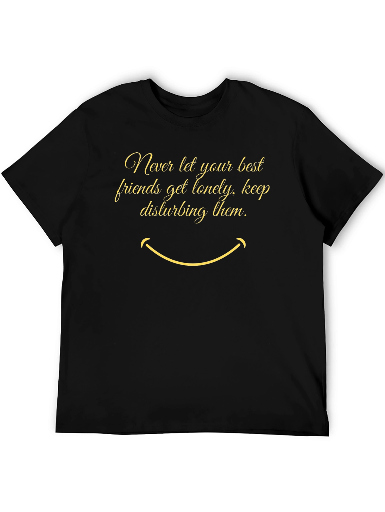 Funny Graphic Tee: Never Let Friends Get Lonely