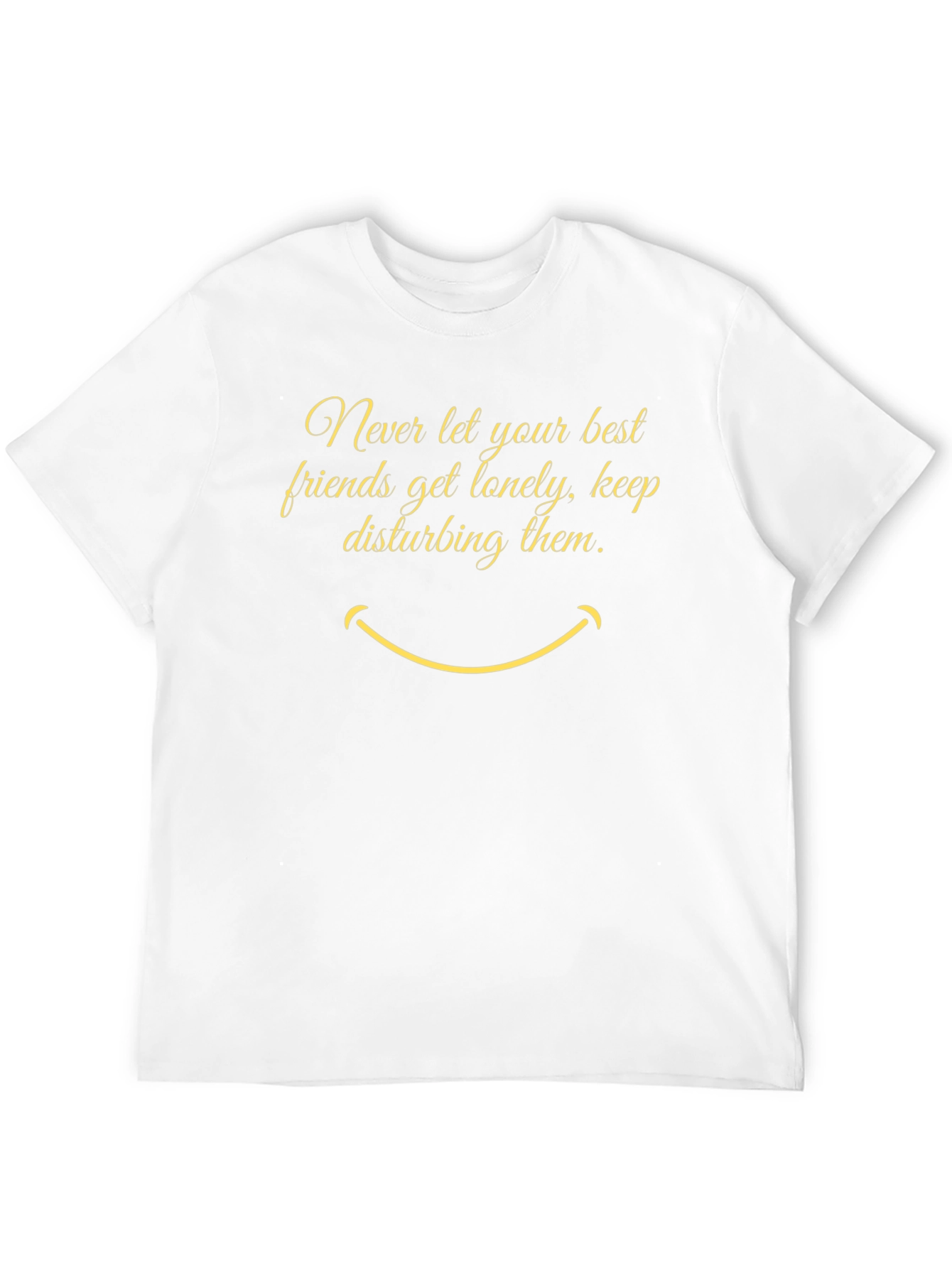 Funny Graphic Tee: Never Let Friends Get Lonely