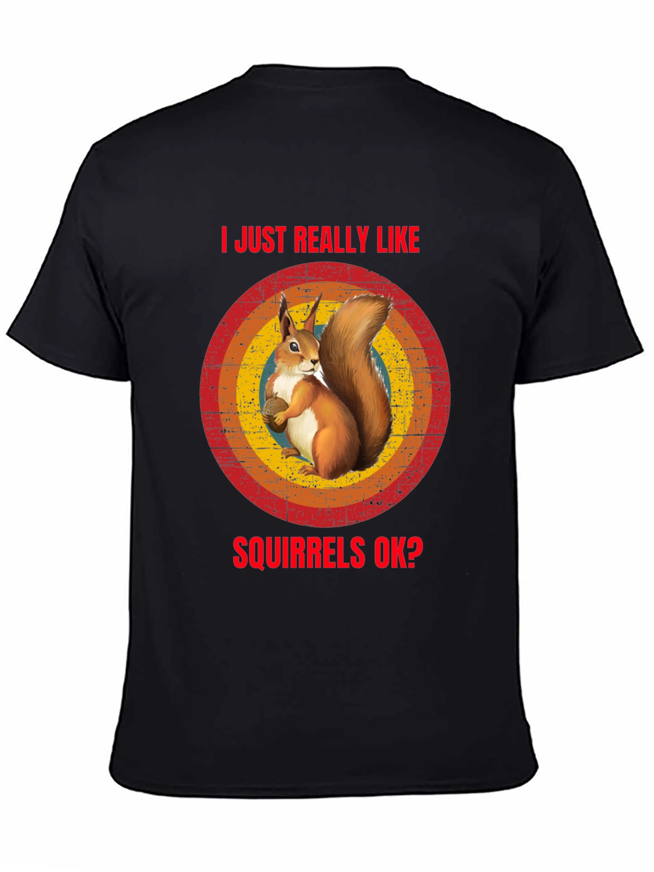 Squirrel Lover T-Shirt: I Just Really Like Squirrels OK?