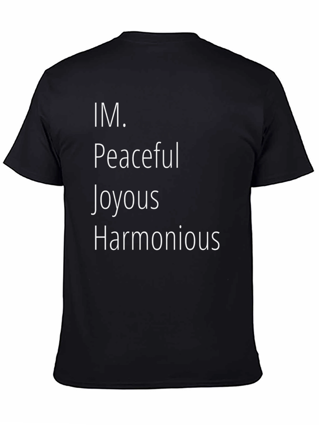 IM. Peaceful Joyous Harmonious Black T-Shirt