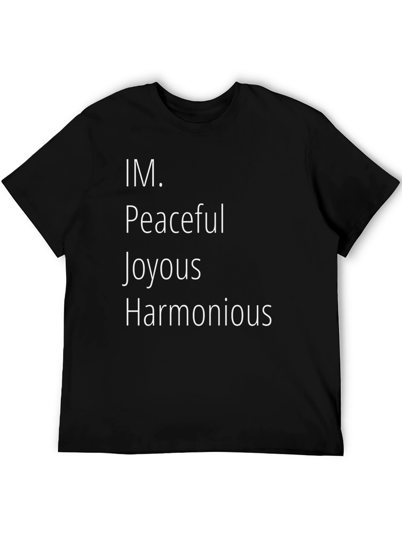 IM. Peaceful Joyous Harmonious Black T-Shirt