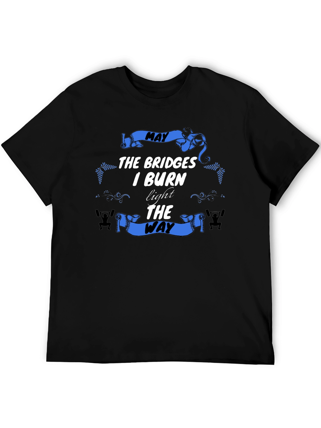 May The Bridges I Burn T-Shirt