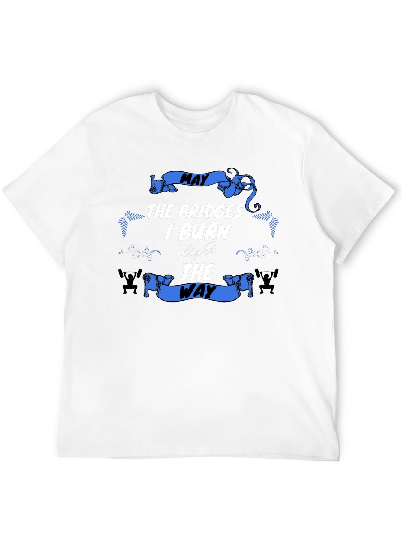 May The Bridges I Burn T-Shirt