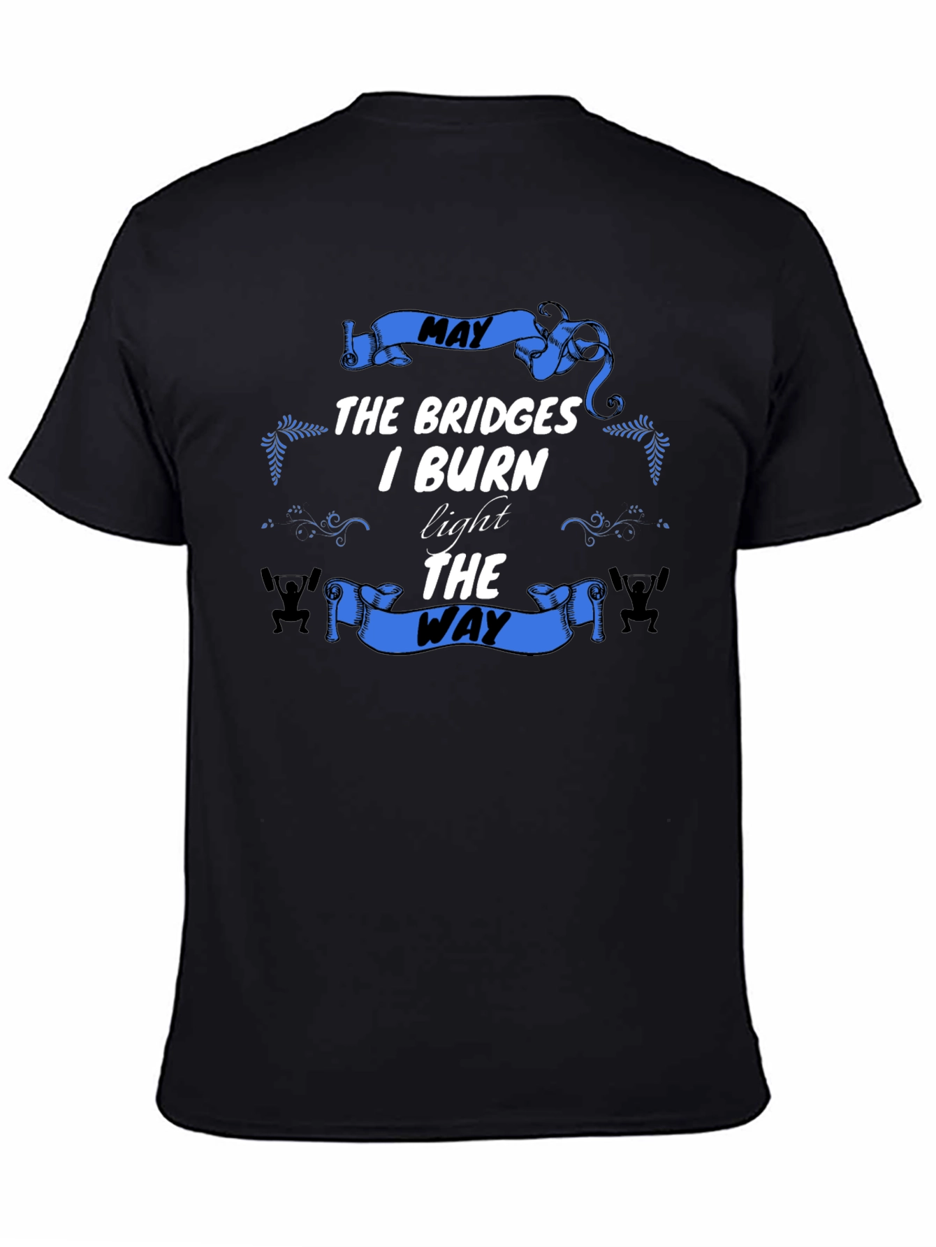 May The Bridges I Burn T-Shirt