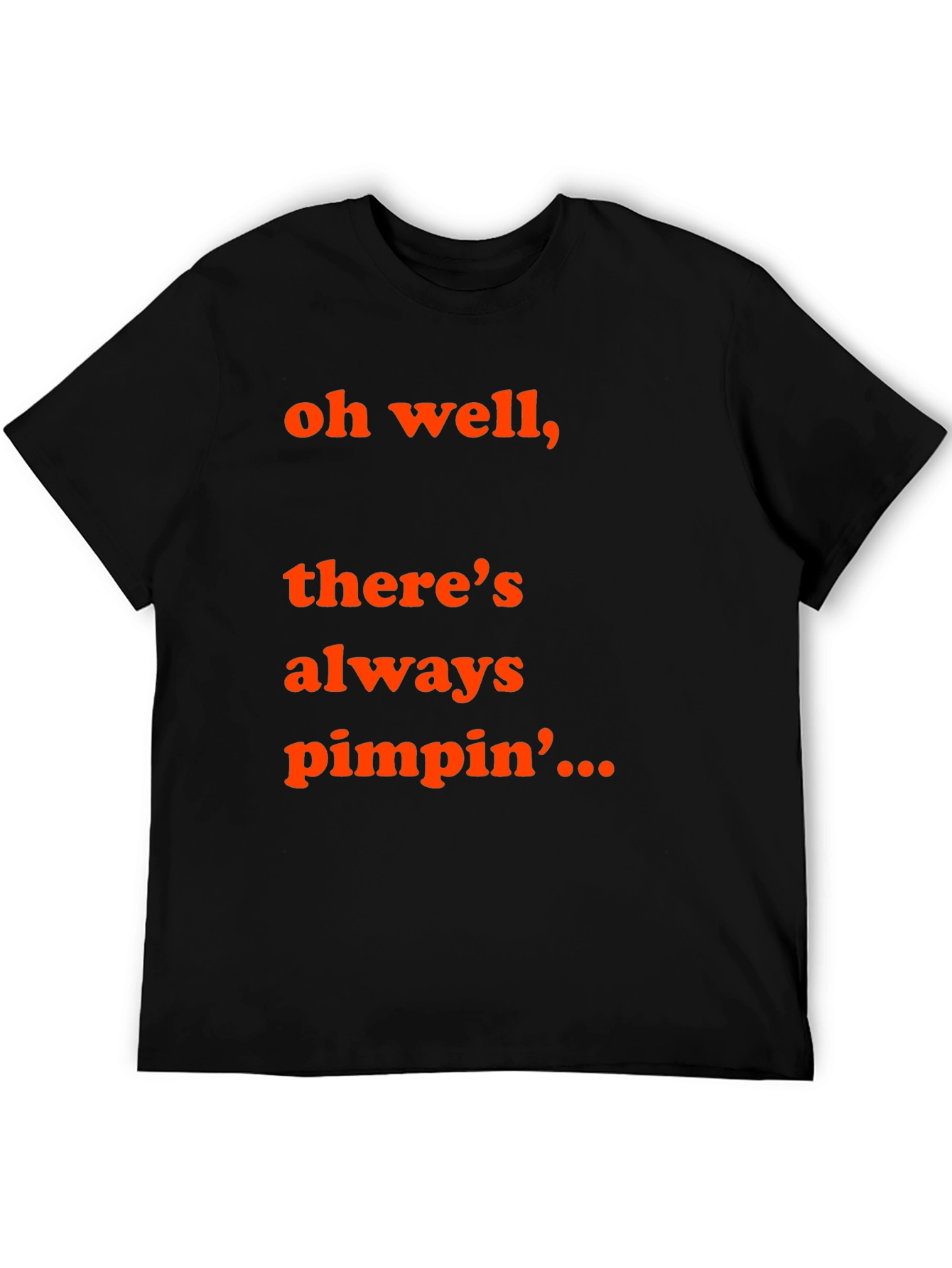 Oh Well Theres Always Pimpin T-Shirt