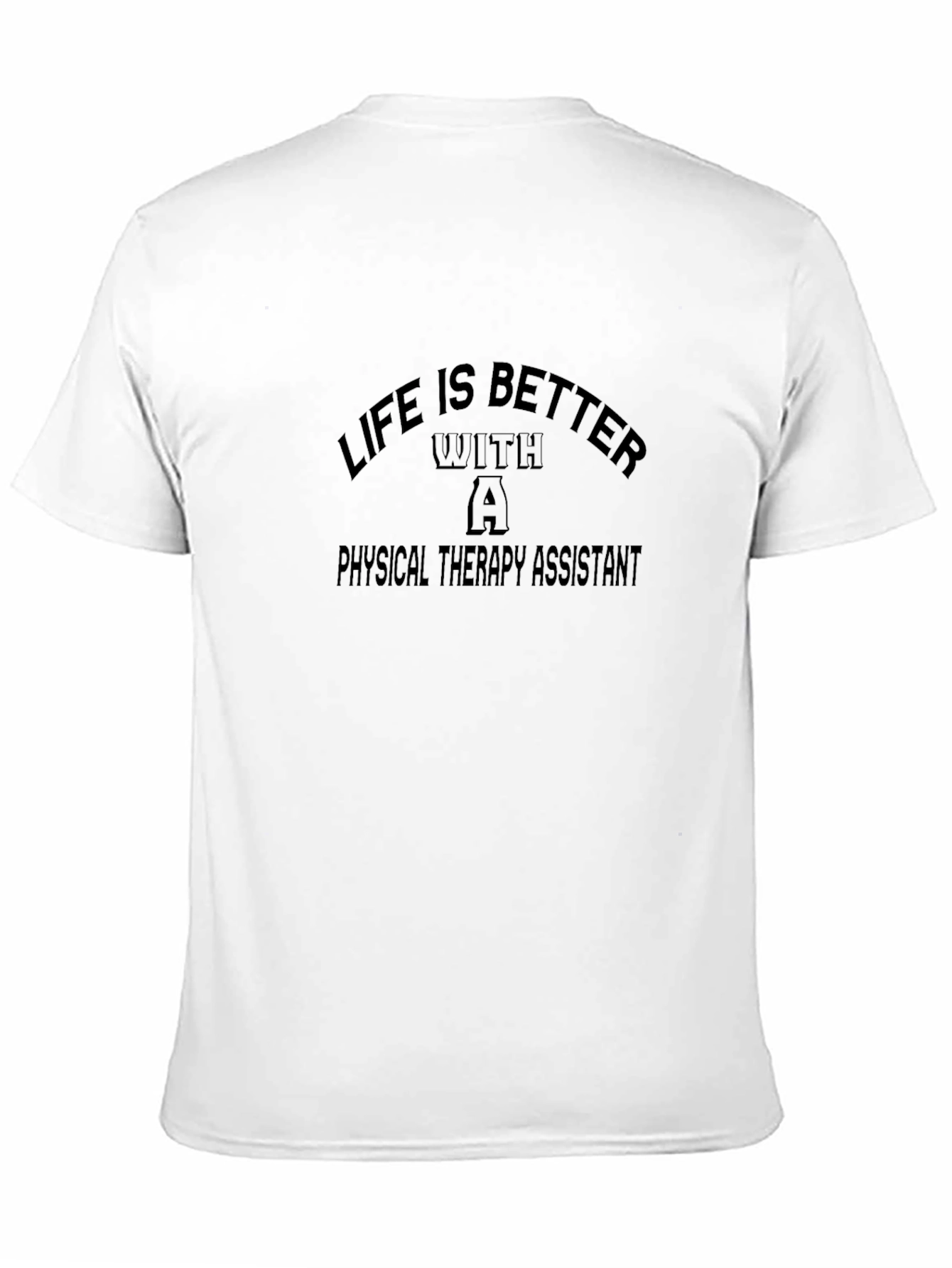 Life is Better With a Physical Therapy Assistant T-Shirt