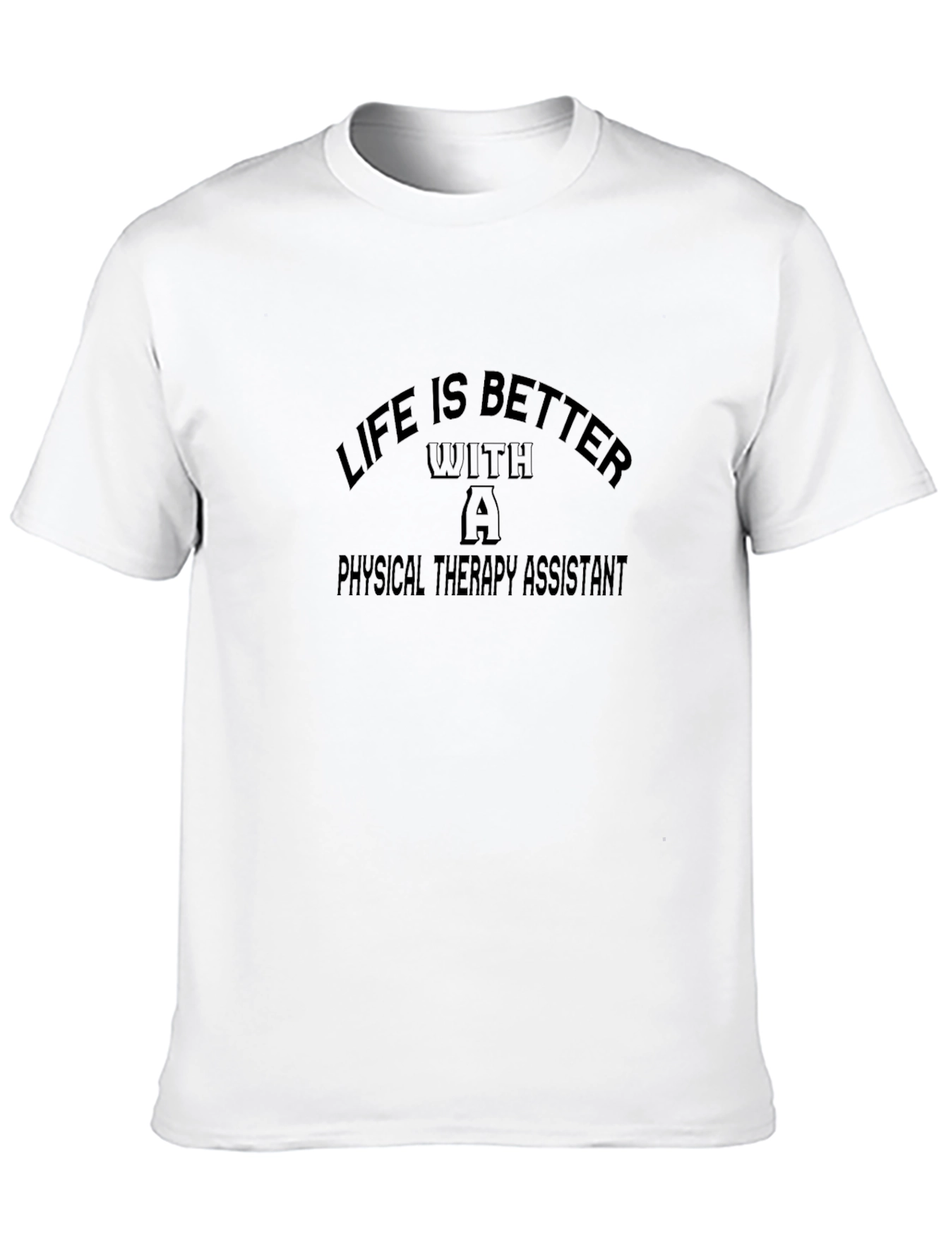 Life is Better With a Physical Therapy Assistant T-Shirt