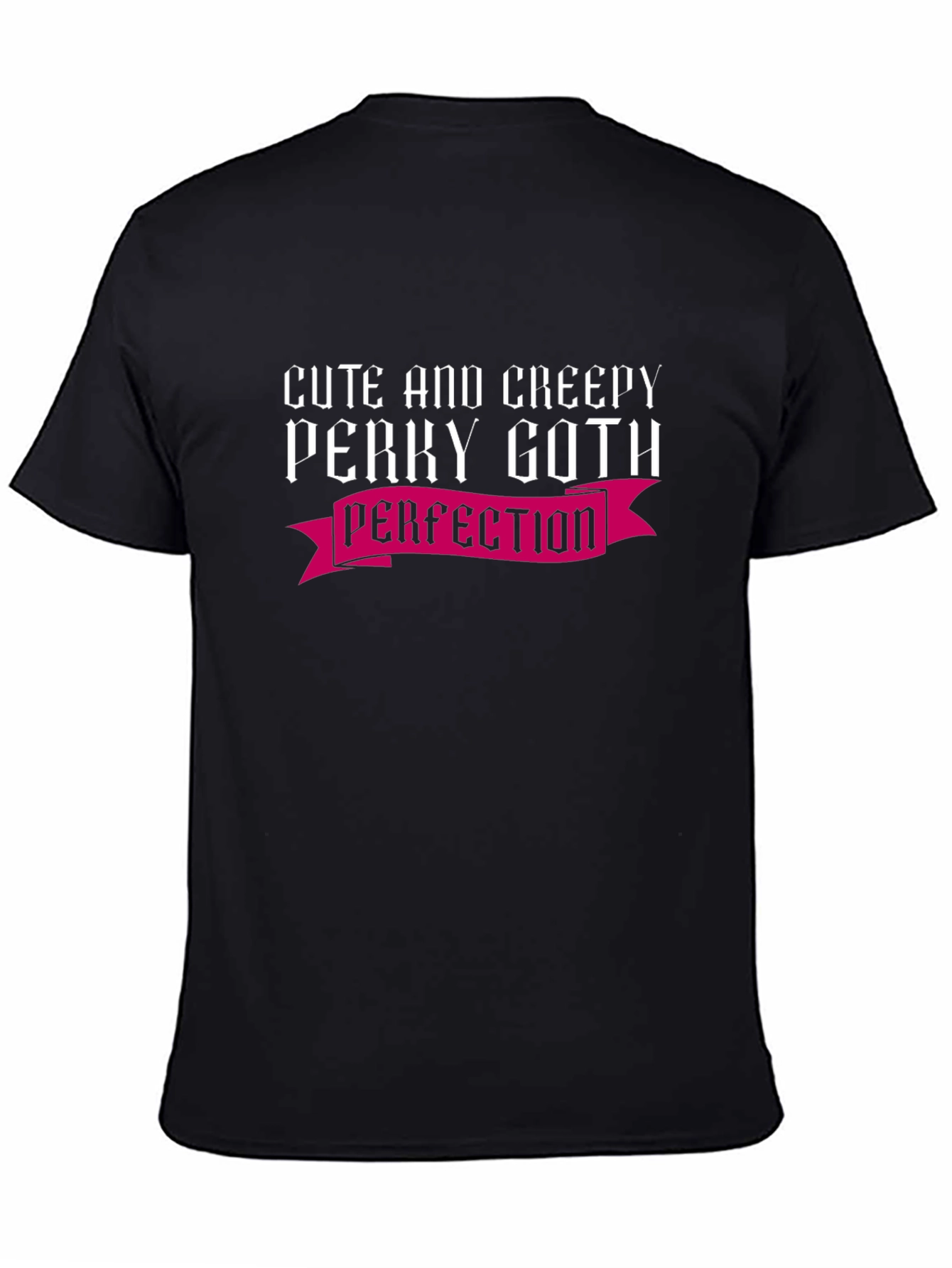 Cute & Creepy Perky Goth Perfection T-Shirt