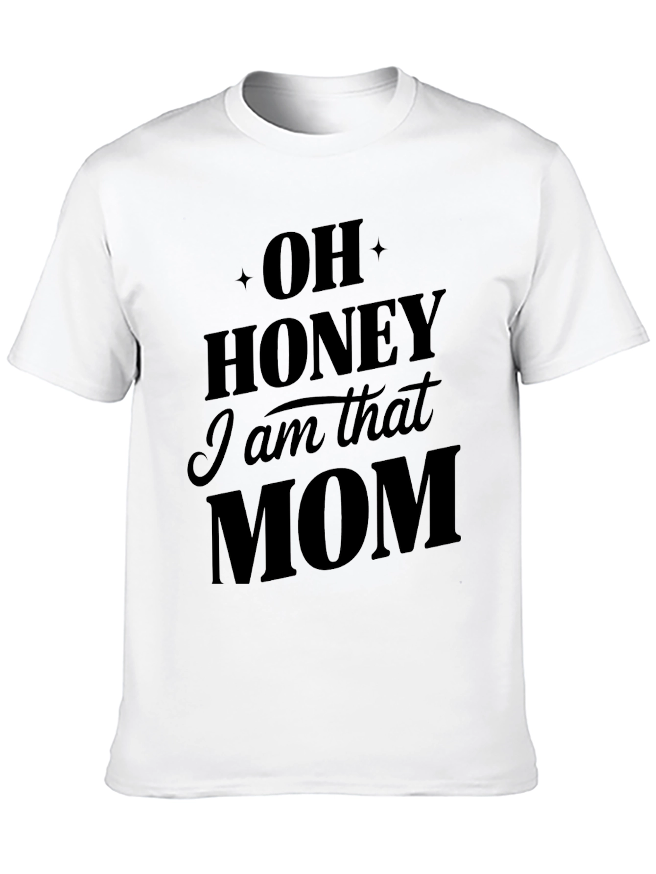 Oh Honey I am that Mom T-Shirt