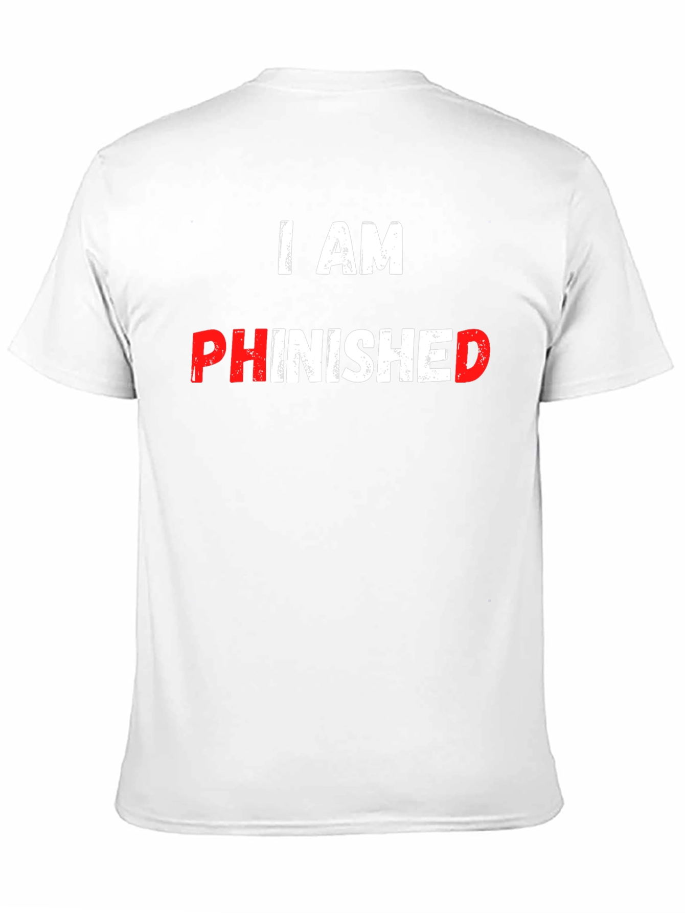 I AM PHINISHED Funny T-Shirt