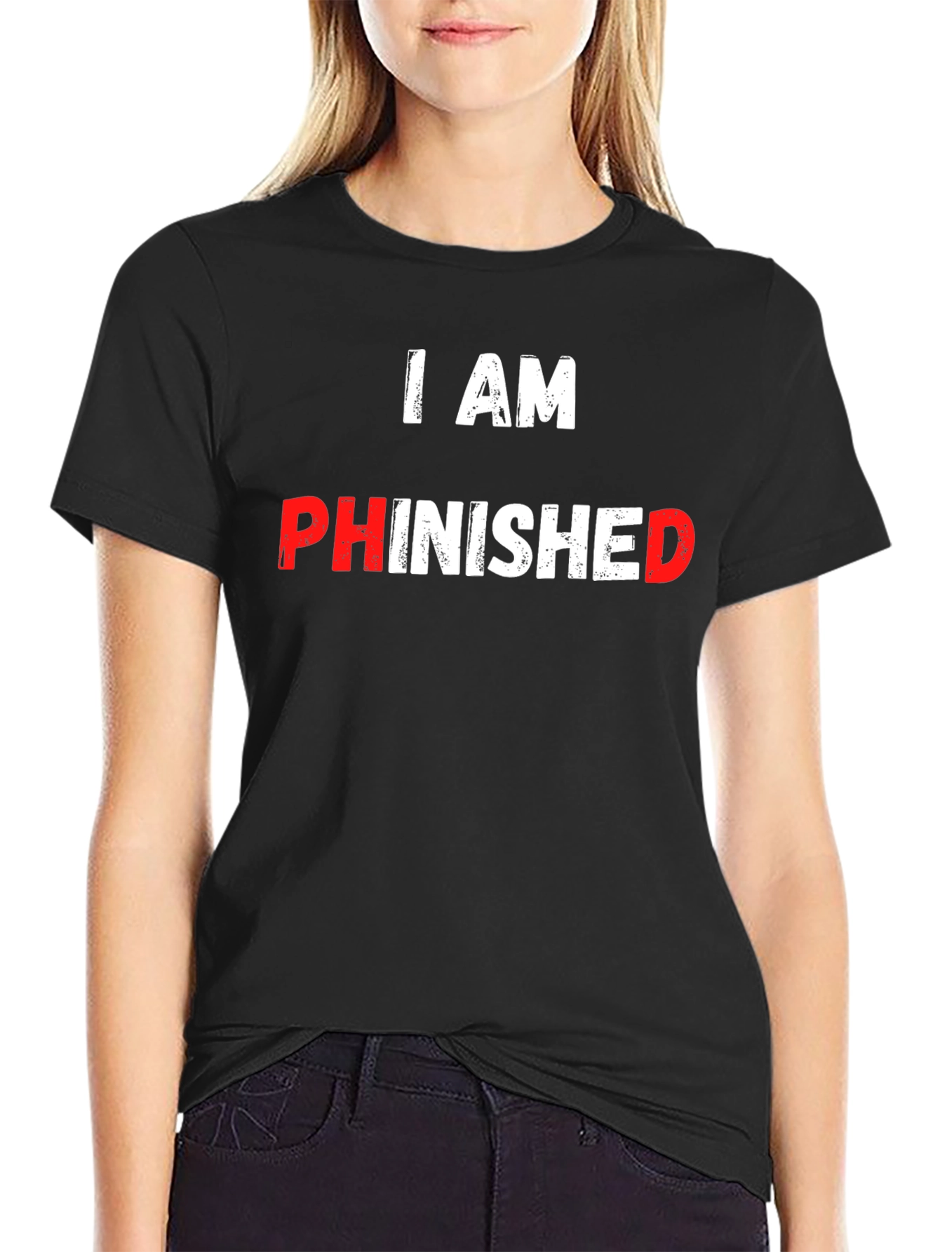 I AM PHINISHED Funny T-Shirt